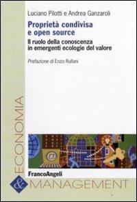 Proprietà condivisa e open source. Il ruolo della conoscenza in emergenti ecologie del valore - Luciano Pilotti, Andrea Ganzaroli - Libro Franco Angeli 2009, Economia e management | libraccio.click