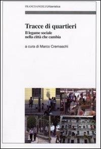 Tracce di quartieri. Il legame sociale nella città che cambia  - Libro Franco Angeli 2008, Urbanistica-Documenti | libraccio.click