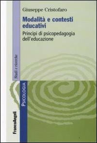 Modalità e contesti educativi. Principi di psicopedagogia dell'educazione - Giuseppe Cristofaro - Libro Franco Angeli 2013, Serie di psicologia | libraccio.click