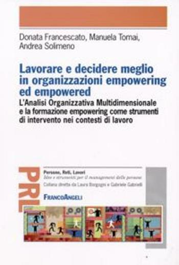 Lavorare e decidere meglio in organizzazioni empowering ed empowered - Donata Francescato, Manuela Tomai, Andrea Solimeno - Libro Franco Angeli 2012, Persone, reti, lavori. Idee e strumenti | libraccio.click
