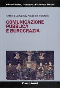 Comunicazione pubblica e burocrazia - Antonio La Spina, Antonino Cangemi - Libro Franco Angeli 2008, Comunicaz.istituz.mutamento sociale.Testi | libraccio.click