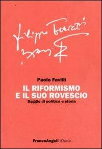 Il riformismo e il suo rovescio. Saggio di politica e storia - Paolo Favilli - Libro Franco Angeli 2011, Saggi di storia | libraccio.click