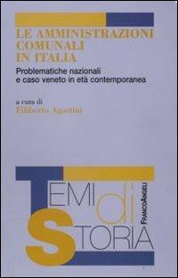 Le amministrazioni comunali in Italia. Problematiche nazionali e caso veneto in età contemporanea  - Libro Franco Angeli 2010, Temi di storia | libraccio.click