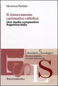 Il rinnovamento carismatico cattolico. Uno studio comparativo Argentina-Italia - Verónica Roldán - Libro Franco Angeli 2009, Laboratorio sociologico.Ricerca empirica | libraccio.click