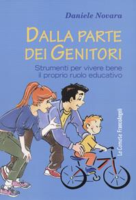 Dalla parte dei genitori. Strumenti per vivere bene il proprio ruolo educativo - Daniele Novara - Libro Franco Angeli 2016, Le comete | libraccio.click