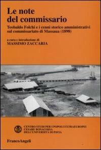 Le note del commissario. Teobaldo Folchi e i cenni storico-amministrativi sul commissariato di Massaua (1898)  - Libro Franco Angeli 2009, Collana storica centro studi Univ. Pavia | libraccio.click