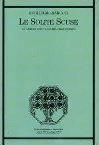 Le solite scuse. Un genere epistolare del Cinquecento - Guglielmo Barucci - Libro Franco Angeli 2009, Critica letteraria e linguistica | libraccio.click