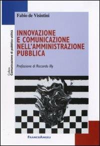 Innovazione e comunicazione nell'amministrazione pubblica - Fabio De Visintini - Libro Franco Angeli 2010, Comunicazione di pubblica utilità | libraccio.click