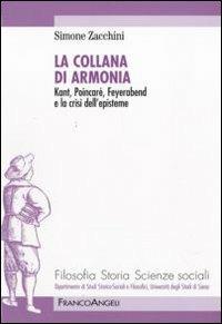 La collana di armonia. Kant, Poincaré, Feyerabend e la crisi dell'episteme - Simone Zacchini - Libro Franco Angeli 2010, Filosofia, storia e scienze sociali | libraccio.click
