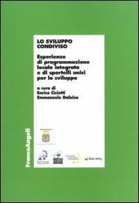 Lo sviluppo condiviso. Esperienze di programmazione locale integrata e di sportelli unici per lo sviluppo  - Libro Franco Angeli 2010, Economia - Ricerche | libraccio.click