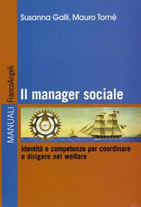 Il manager sociale. Identità e competenze per coordinare e dirigere nel welfare. Ediz. illustrata - Susanna Galli, Mauro Tomé - Libro Franco Angeli 2010, Manuali | libraccio.click