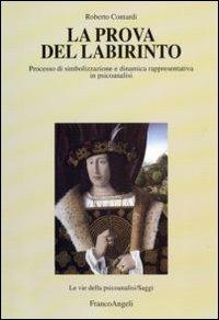 La prova del labirinto. Processo di simbolizzazione e dinamica rappresentativa in psicoanalisi - Roberto Contardi - Libro Franco Angeli 2010, Le vie della psicoanalisi | libraccio.click