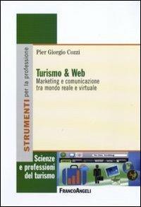 Turismo e web. Marketing e comunicazione tra mondo reale e virtuale - P. Giorgio Cozzi - Libro Franco Angeli 2012, Scienze e professioni del turismo. Studi | libraccio.click