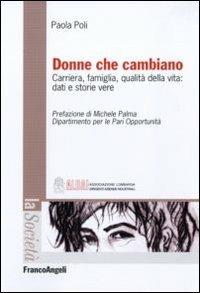 Donne che cambiano. Carriera, famiglia, qualità della vita: dati e storie vere - Paola Poli - Libro Franco Angeli 2012, La società | libraccio.click