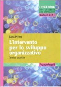 L'intervento per lo sviluppo organizzativo. Teorie e tecniche - Laura Petitta - Libro Franco Angeli 2011, Management. I textbook per l'università e la professione | libraccio.click