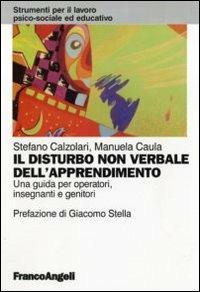 Il disturbo non verbale dell'apprendimento. Una guida per operatori, insegnanti e genitori - Stefano Calzolari, Manuela Caula - Libro Franco Angeli 2011, Strumenti per il lavoro psico-sociale ed educativo | libraccio.click