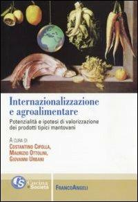 Internazionalizzazione e agroalimentare. Potenzialità e ipotesi di valorizzazione dei prodotti tipici mantovani  - Libro Franco Angeli 2010, Gusto e società | libraccio.click