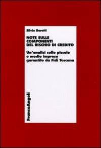 Note sulle componenti del rischio di credito. Un'analisi sulle piccole e medie imprese garantite da Fidi Toscana - Silvio Doretti - Libro Franco Angeli 2011, Economia - Ricerche | libraccio.click