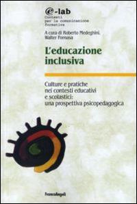 L'educazione inclusiva. Culture e pratiche nei contesti educativi e scolastici: una prospettiva psicopedagogica  - Libro Franco Angeli 2013, E-lab | libraccio.click