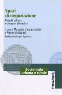 Spazi di negoziazione. Povertà urbana e consumi alimentari  - Libro Franco Angeli 2011, Sociologia urbana e rurale-Sez. 1 | libraccio.click