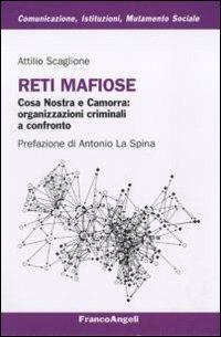 Reti mafiose. Cosa Nostra e Camorra: organizzazioni criminali a confronto - Attilio Scaglione - Libro Franco Angeli 2011, Comunicaz. istituz. mutamento soc. Temi | libraccio.click