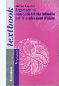 Argomenti di neuropsichiatria infantile per le professioni d'aiuto - Milena Cannao - Libro Franco Angeli 2015, Serie di psicologia | libraccio.click