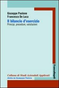 Il bilancio di esercizio. Principi, procedure, valutazioni - Giuseppe Paolone, Francesco De Luca - Libro Franco Angeli 2016, Economia - Textbook | libraccio.click