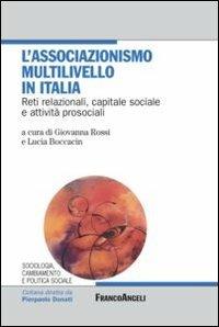 L'associazionismo multilivello in Italia. Reti relazionali, capitale sociale e attività prosociali  - Libro Franco Angeli 2012, Sciologia, camb. e pol. soc. Socialissues | libraccio.click