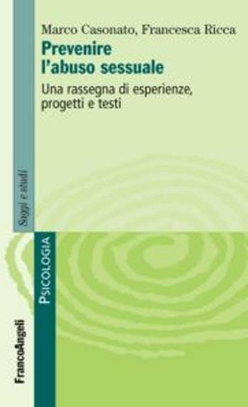Prevenire l'abuso sessuale. Una rassegna di esperienze, progetti e testi - Marco Casonato, Francesca Ricca - Libro Franco Angeli 2012, Serie di psicologia | libraccio.click