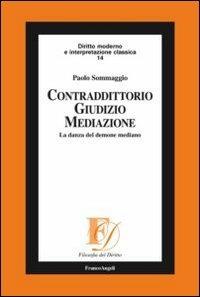 Contradditorio giudizio mediazione. La danza del demone mediano - Paolo Sommaggio - Libro Franco Angeli 2012, Filosofia del diritto | libraccio.click