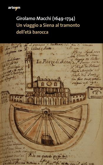 Girolamo Macchi (1649-1734). Un viaggio a Siena al tramonto dell'età barocca in un'eclisse presunta  - Libro artem 2019, Storia e civiltà | libraccio.click