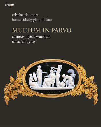 Multum in parvo. Cameos, great wonders in small gems. Ediz. illustrata - Cristina Del Mare - Libro artem 2020 | libraccio.click