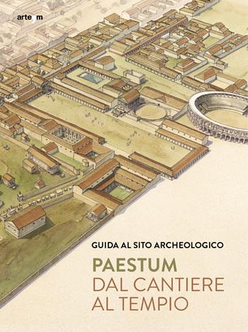 Paestum. Dal cantiere al tempio. Guida al sito archeologico - Gabriel Zuchtriegel, Marta Ilaria Martorano - Libro artem 2022, Guide artistiche e ambientali | libraccio.click