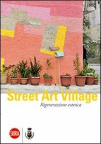 Street Art Village. Rigenerazione estetica - Debora Di Gesaro - Libro Skira 2009, Arte moderna. Cataloghi | libraccio.click