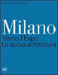 Milano. Verso l'Expo. La nuova architettura. Ediz. illustrata - Maria Vittoria Capitanucci - Libro Skira 2009, Architettura | libraccio.click
