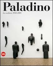 Mimmo Paladino. La scultura 1980-2009. Ediz. illustrata