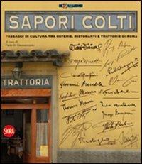 Sapori colti. Passaggi di cultura, tra osterie, ristoranti e trattorie di Roma. Ediz. illustrata  - Libro Skira 2009 | libraccio.click