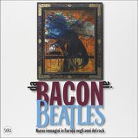 Da Bacon ai Beatles. Nuove immagini in Europa negli anni del rock. Ediz. illustrata  - Libro Skira 2011, Arte moderna. Cataloghi | libraccio.click