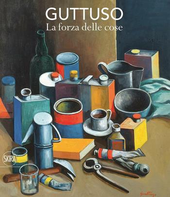 Guttuso. La forza delle cose. Ediz. a colori - Fabio Carapezza Guttuso, Susanna Zatti - Libro Skira 2017, Arte moderna. Cataloghi | libraccio.click