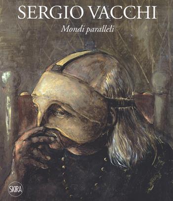 Sergio Vacchi. Mondi paralleli. Ediz. italiana e inglese - Marco Meneguzzo, Renato Barilli, Flavio Caroli - Libro Skira 2018, Arte moderna. Cataloghi | libraccio.click