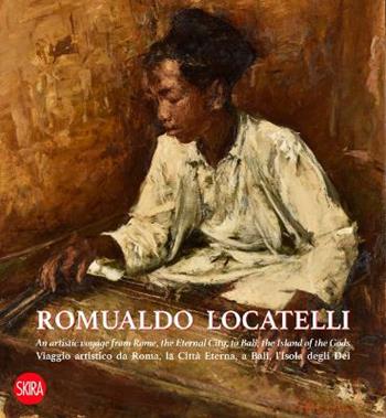 Romualdo Locatelli. Viaggio artistico da Roma, la Città Eterna a Bali, l'Isola degli Dei. Ediz. italiana e inglese  - Libro Skira 2019, Arte moderna. Cataloghi | libraccio.click