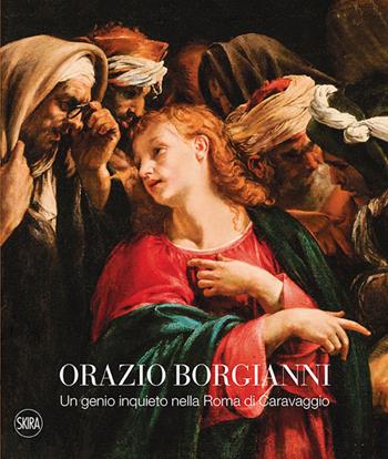Orazio Borgianni. Un genio inquieto nella Roma di Caravaggio. Ediz. a colori  - Libro Skira 2020, Cataloghi di arte antica | libraccio.click