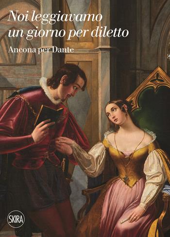 Noi leggiavamo un giorno per diletto. Ancona per Dante. Ediz. illustrata - Stefano Zuffi - Libro Skira 2021, Varia | libraccio.click