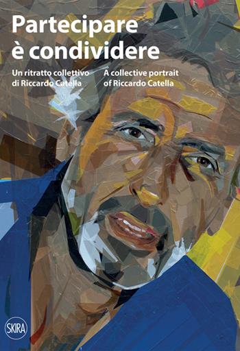 Partecipare è condividere. Un ritratto collettivo di Riccardo Catella - Alida Forte Catella, Luca Masia - Libro Skira 2023, Architettura | libraccio.click