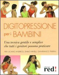 Digitopressione per i bambini - P. Luciano Andreoli, Emilio Minelli, Gianfranco Trapani - Libro Red Edizioni 2009, Terapie naturali | libraccio.click