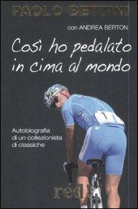 Così ho pedalato in cima al mondo - Paolo Bettini, Andrea Berton - Libro Red Edizioni 2012 | libraccio.click