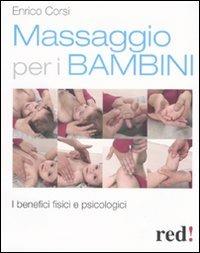 Massaggio per i bambini. I benefici fisici e psicologici. Ediz. illustrata - Enrico Corsi - Libro Red Edizioni 2013, Discipline psicocorporee | libraccio.click
