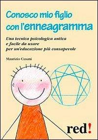 Conosco mio figlio con l'enneagramma. Una tecnica psicologica antica e facile da usare per un'educazione più consapevole - Maurizio Cusani - Libro Red Edizioni 2013, Piccoli grandi manuali | libraccio.click