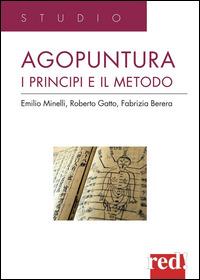 Agopuntura. I principi e il metodo - Emilio Minelli, Roberto Gatto, Fabrizia Berera - Libro Red Edizioni 2014, Studio | libraccio.click