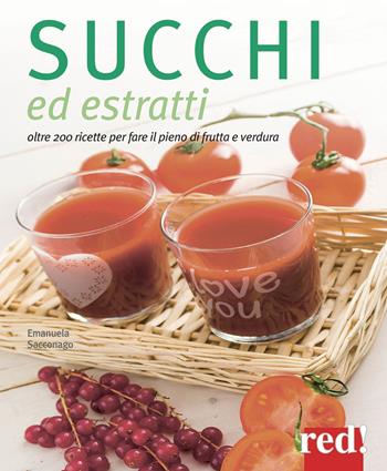 Succhi ed estratti. Oltre 200 ricette per fare il pieno di frutta e verdura - Emanuela Sacconago - Libro Red Edizioni 2015, Grandi manuali | libraccio.click